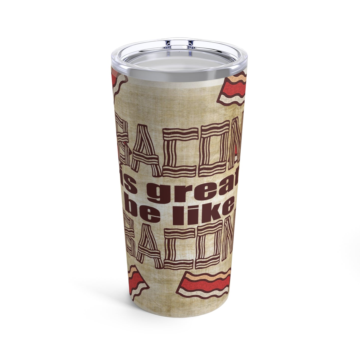 Bacon is Great Tumbler 20oz