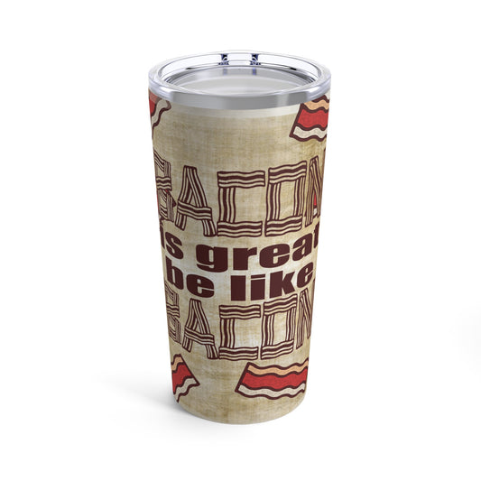 Bacon is Great Tumbler 20oz
